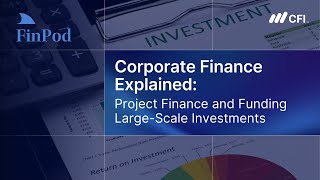 Corporate Finance Explained | Project Finance and Funding Large Scale Investments
