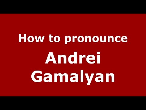 How to pronounce Andrei Gamalyan (Russian/Russia)  - PronounceNames.com