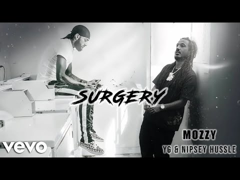 Mozzy ft. YG & Nipsey Hussle - Surgery [Explicit Video] 2025