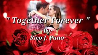 TOGETHER FOREVER (Lyrics)=Rico J.Puno=