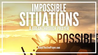 Prayer For Impossible Situations - Prayer Request For The Impossible