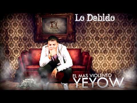 Yeyow el mas violento - Lo Debido           FULL RECORDS!