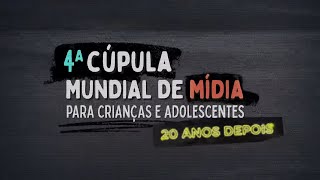 4ª Cúpula Mundial de Mídia para Crianças e Adolescentes - 20 Anos Depois | Documentário