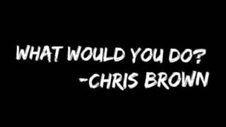 Chris Brown - What Would You Do?