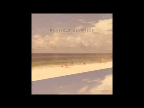 Beautiful, Bright Mess - Particle Devotion
