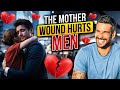 The Mother Wound Why Men Struggle With Love