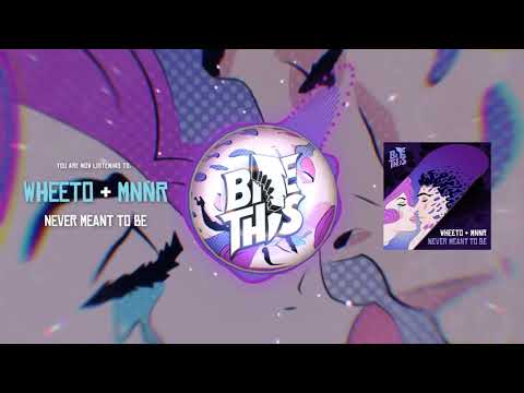 Wheeto & MNNR - Never Meant To Be