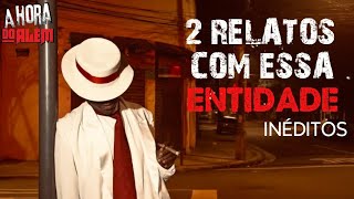2 RELATOS COM ESSA ENTIDADE INÉDITOS 