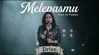 Download lagu MELEPASMU -DRIVE | COVER BY VIONERS mp3