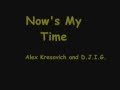 Alex Kresovich and D.J.I.G. - Now's My Time ...