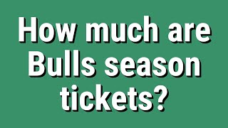 How much are Bulls season tickets?