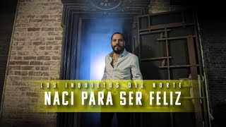 Los Inquietos Del Norte -  Naci Para Ser Feliz (Video Oficial)