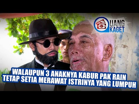 UANG KAGET EPISODE 143 - Walaupun 3 Anaknya Kabur, Pak Rain Tetap Setia Merawat Istrinya Yang Lumpuh