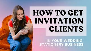How to Get Clients in Your Wedding Stationery Business