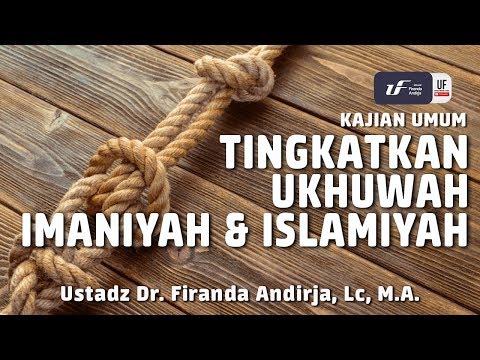 Tingkatkan Ukhuwah Imaniyah & Islamiyah – Ustadz Dr. Firanda Andirja, M.A. Tingkatkan Ukhuwah Imaniyah & Islamiyah – Ustadz Dr. Firanda Andirja, M.A.