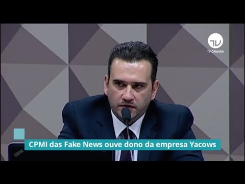 CPMI das Fake News ouve dono da empresa Yacows - 19/02/20