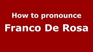 How to pronounce Franco De Rosa