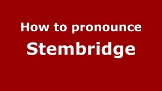 How to pronounce Stembridge