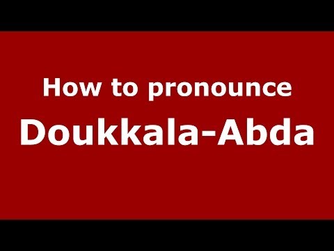 How to pronounce Doukkala-Abda (Moroccan/Arabic) - PronounceNames.com