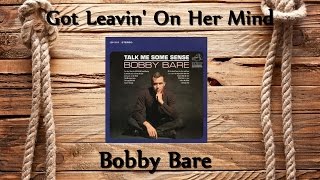 Bobby Bare - Got Leavin' On Her Mind