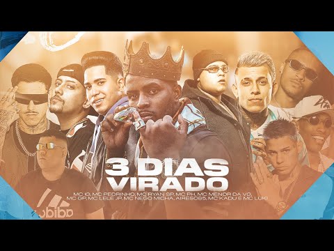 Set 3 Dias Virado - MCs IG, Ryan SP, Pedrinho, Kadu, Lele JP, Menor da VG, PH e GP