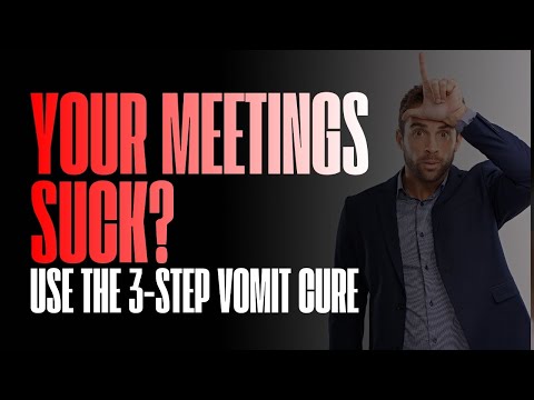 Your Meetings SUCK? Use the 3-Step VOMIT Cure