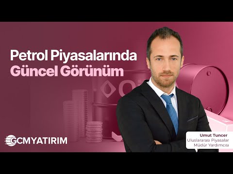 Petrol Piyasalarında Güncel Görünüm