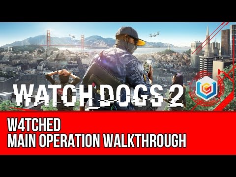 Watch Dogs 2 Walkthrough - W4tched Main Operation Gameplay/Let's Play