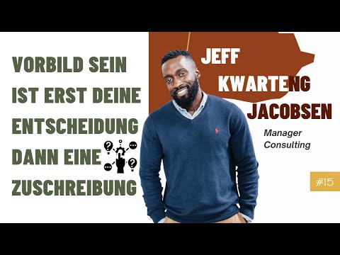 Vorbild sein ist erst deine Entscheidung, dann eine Zuschreibung; mit Jeff Kwarteng Jacobsen