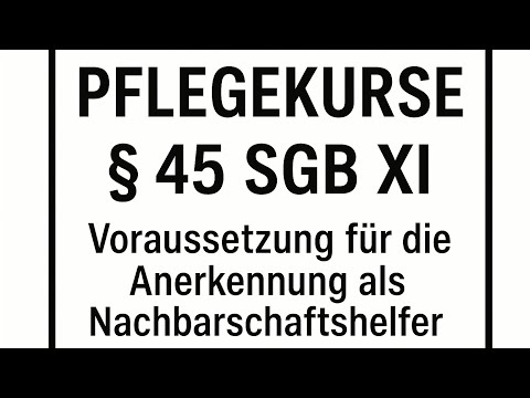 Pflegekurse - § 45 SGB XI - Voraussetzung für die Anerkennung als Nachbarschaftshelfer