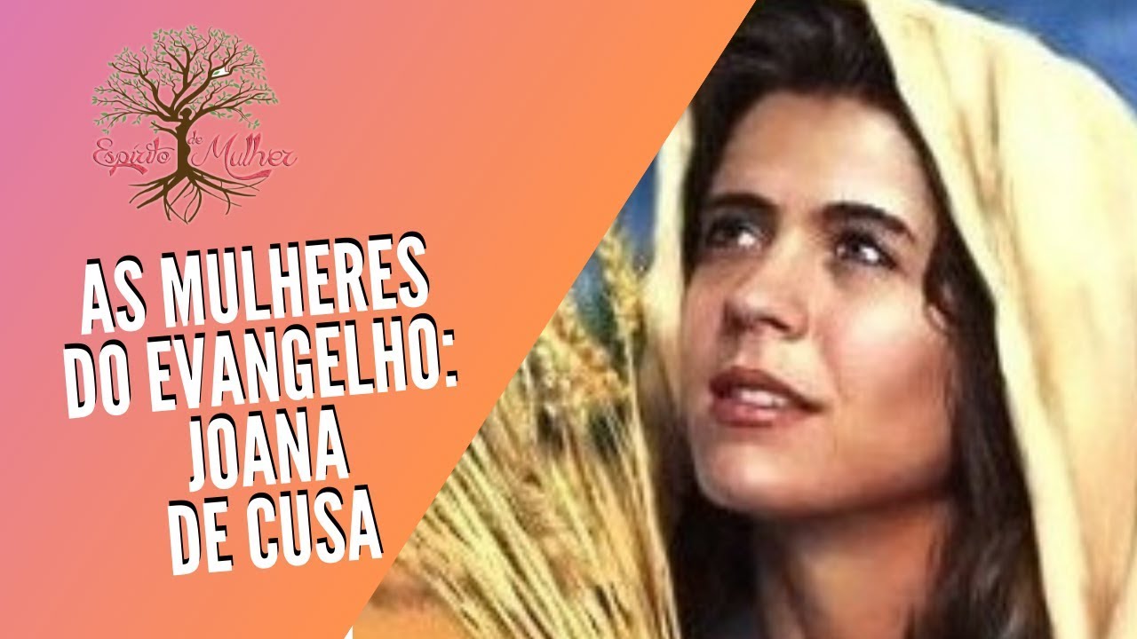 AS MULHERES DO EVANGELHO: JOANA DE CUSA | Espírito de Mulher (28/03/2019)