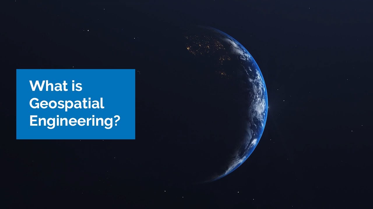 What Is Geospatial Engineering?