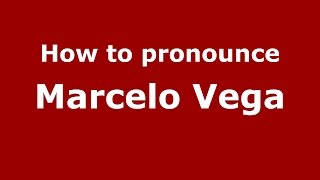How to pronounce Marcelo Vega