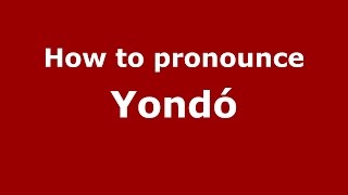 How to pronounce Yondó
