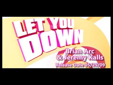 Brian Arc & Jeremy Kalls - Let you down (Original Extended mix) Promo [release date 05/25/09]