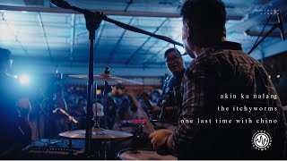 The Itchyworms - Akin Ka Na Lang - One Last Time With Chino