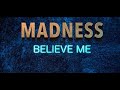 Madness Believe Me (2019)