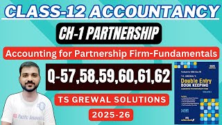 ACCOUNTING FOR PARTNERSHIP FIRMS FUNDAMENTALS | CH 1 CLASS 12 ACCOUNTS|Q-57,58,59,60,61,62|TS GREWAL