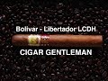CIGAR GENTLEMAN - BOLIVAR - LIBERTADOR LCDH - CIGAR REVIEW