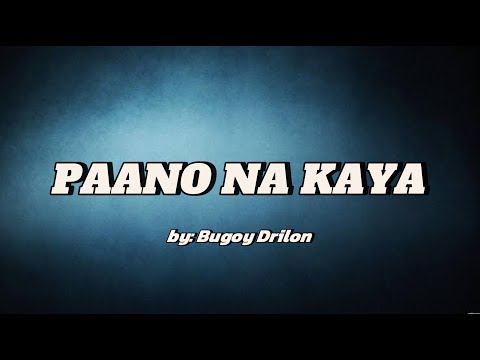 paano na kaya lyrics - Bugoy Drilon