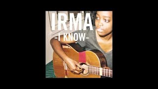 Irma - I Know