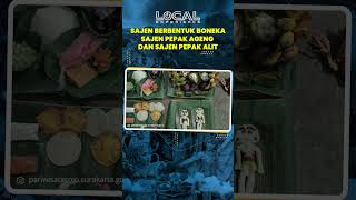 Menarik! Sajen Berbentuk Layaknya Boneka, Tradisi di Keraton Surakarta: Sajen Pepak Ageng dan Alit