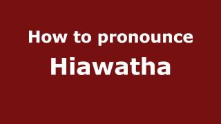How to pronounce Hiawatha