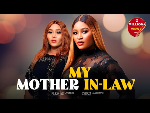 My Mother In-Law - Chizzy Alichi-Mbah, Blessing Onwukwe, Toosweet Annan, 2024 Latest Nigerian Movie
