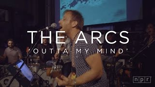 The Arcs: Outta My Mind | NPR MUSIC FRONT ROW