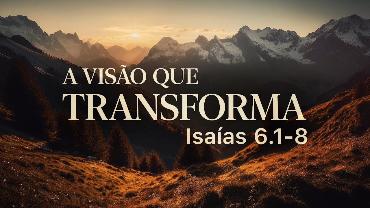 A visão que transforma - Isaías 6.1-8 | Pr. Leandro B. Peixoto