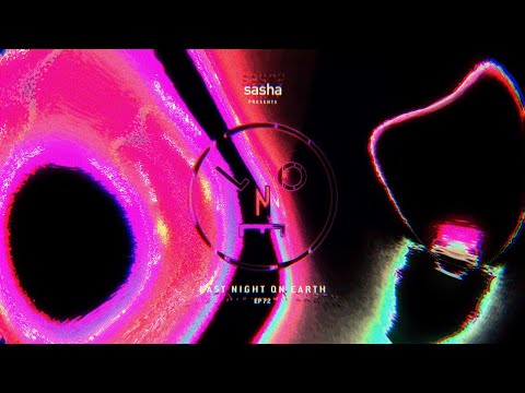 Sasha presents Last Night On Earth | Show 072 (August 2021)