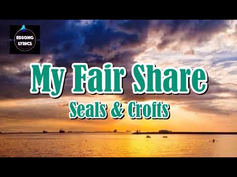 MY FAIR SHARE by Seals & Crofts (LYRICS)