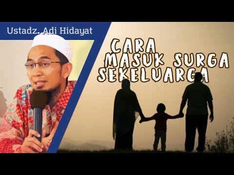 Cara Masuk Surga Sekeluarga - Ustadz Adi Hidayat, Lc. MA