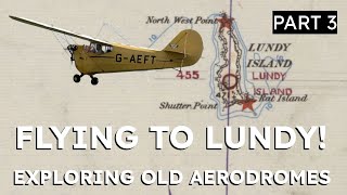 Flying to Lundy Island! Exploring Old Aerodromes Part 3